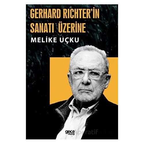 Gerhard Richterin Sanatı Üzerine - Melike Uçku - Gece Kitaplığı