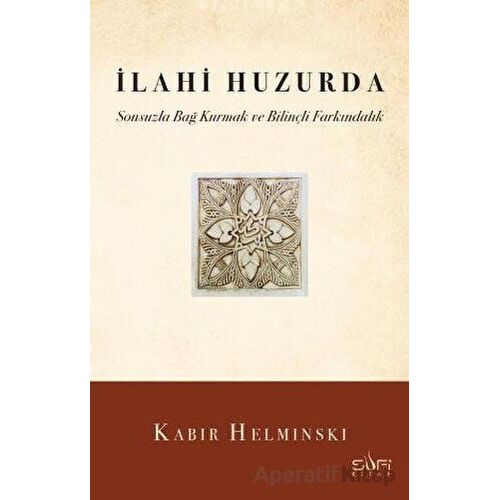 İlahi Huzurda & Sonsuzla Bağ Kurmak ve Bilinçli Farkındalık - Kabir Helminski - Sufi Kitap