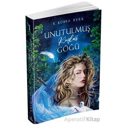 Unutulmuş Kuşlar Göğü - 1 - K. Kübra Berk - Ephesus Yayınları