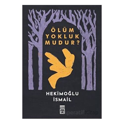 Ölüm Yokluk mudur? - Hekimoğlu İsmail - Timaş Yayınları
