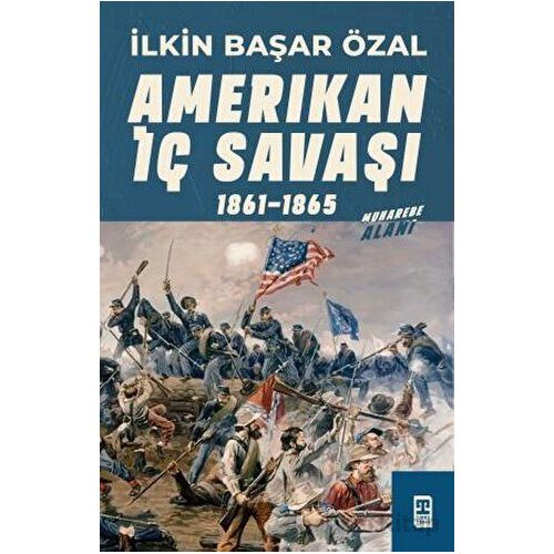 Amerikan İç Savaşı 1861 - 1865 - İlkin Başar Özal - Timaş Yayınları