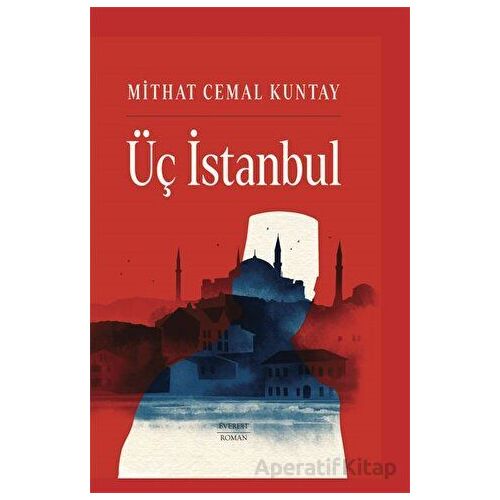 Üç İstanbul (Ciltli) - Mithat Cemal Kuntay - Everest Yayınları