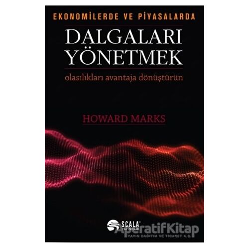 Ekonomide ve Piyasalarda Dalgaları Yönetmek - Howard Marks - Scala Yayıncılık