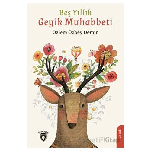 Beş Yıllık Geyik Muhabbeti - Özlem Özbey Demir - Dorlion Yayınları