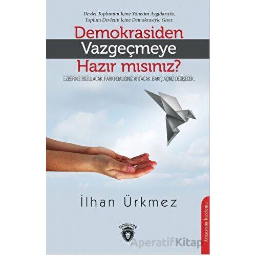 Demokrasiden Vazgeçmeye Hazır Mısınız? - İlhan Ürkmez - Dorlion Yayınları