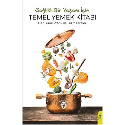Sağlıklı Bir Yaşam İçin Temel Yemek Kitabı - Kolektif - Dorlion Yayınları