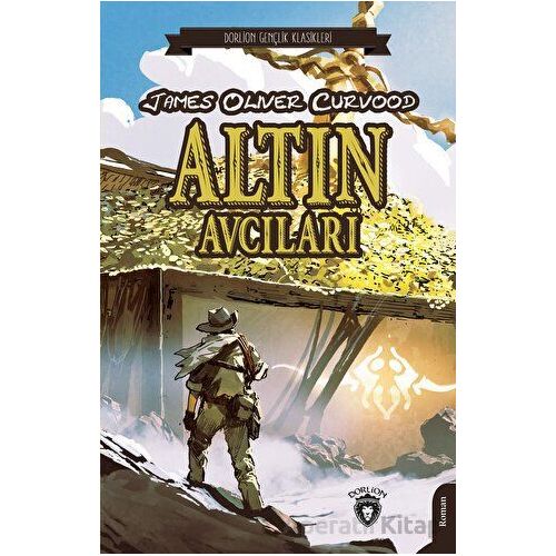Altın Avcıları - James Oliver Curvood - Dorlion Yayınları
