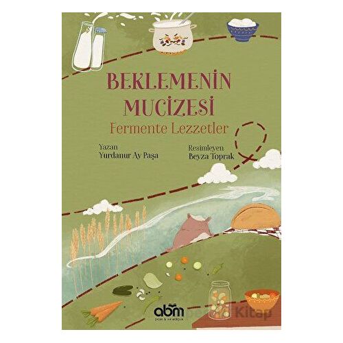 Beklemenin Mucizesi: Fermente Lezzetler - Yurdanur Ay Paşa - Abm Yayınevi