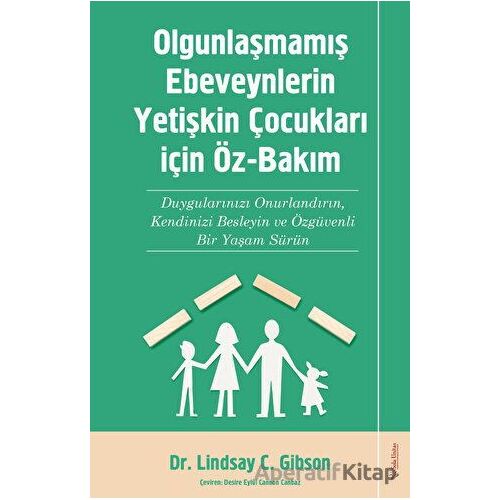 Olgunlaşmamış Ebeveynlerin Yetişin Çocukları için Öz-Bakım - Lindsay C. Gibson - Sola Unitas