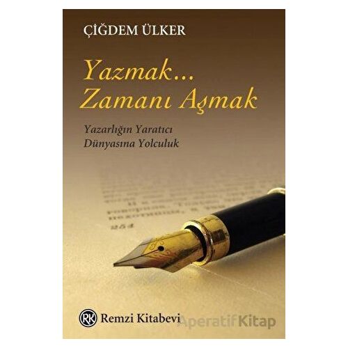 Yazmak... Zamanı Aşmak - Çiğdem Ülker - Remzi Kitabevi