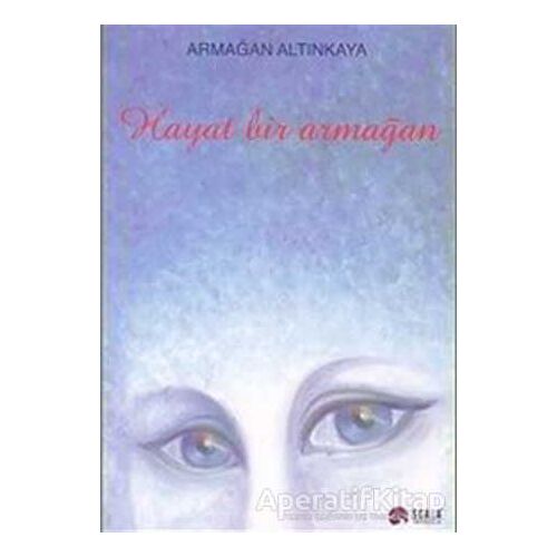 Hayat Bir Armağan - Armağan Altınkaya - Scala Yayıncılık