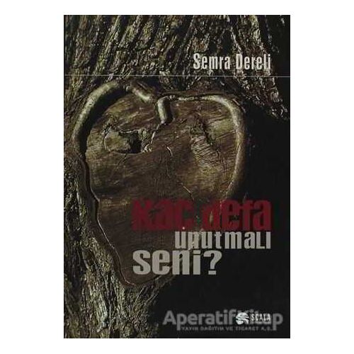 Kaç Defa Unutmalı Seni? - Semra Dereli - Scala Yayıncılık