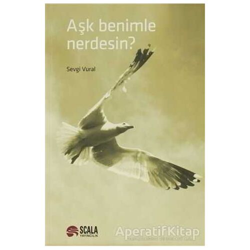 Aşk Benimle Nerdesin? - Sevgi Vural - Scala Yayıncılık
