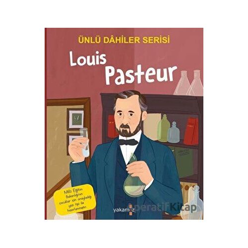 Louis Pasteur - Ünlü Dahiler Serisi - Kolektif - Yakamoz Yayınevi