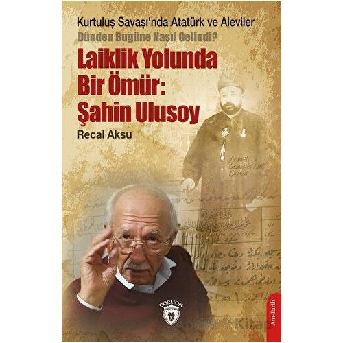 Kurtuluş Savaşı’nda Atatürk ve Aleviler-Dünden Bugüne Nasıl Gelindi?- Laiklik Yolunda Bir Ömür: Şahi