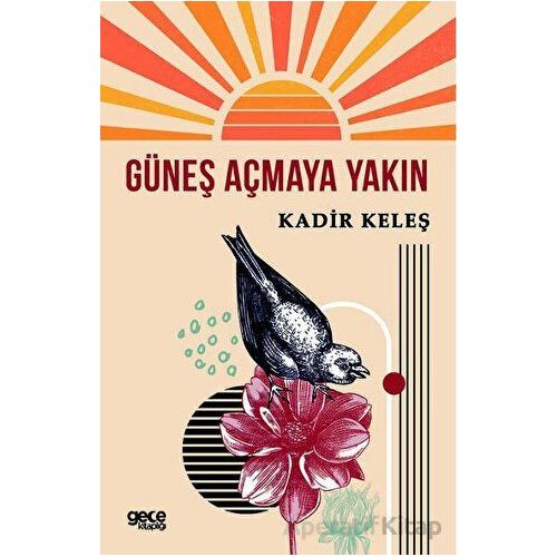 Güneş Açmaya Yakın - Kadir Keleş - Gece Kitaplığı