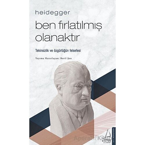 Heidegger – Ben Fırlatılmış Olanaktır - Beril Şen - Destek Yayınları