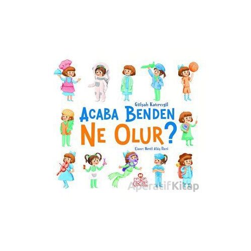 Acaba Benden Ne Olur ? - Gülşah Katırcıgil - Nesil Çocuk Yayınları