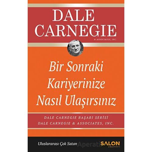 Bir Sonraki Kariyerinize Nasıl Ulaşırsınız - Dale Carnegie - Salon Yayınları