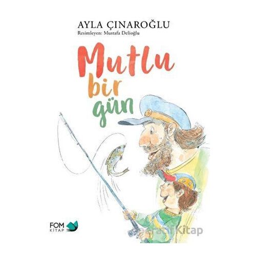 Mutlu Bir Gün - Ayla Çınaroğlu - FOM Kitap