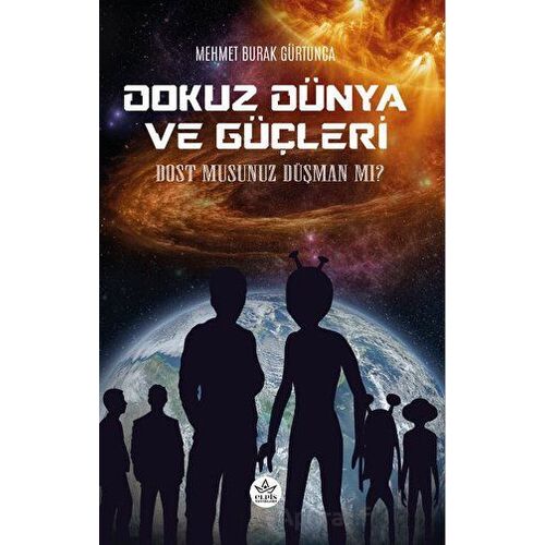 Dokuz Dünya ve Güçleri - Dost Musunuz Düşman Mı? - Mehmet Burak Gürtunca - Elpis Yayınları