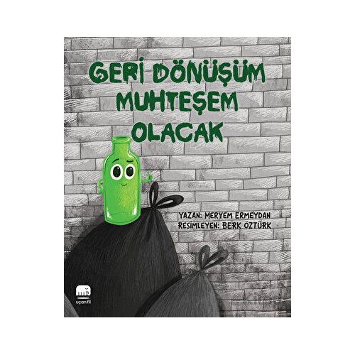 Geri Dönüşüm Muhteşem Olacak - Meryem Ermeydan - Uçan Fil Yayınları