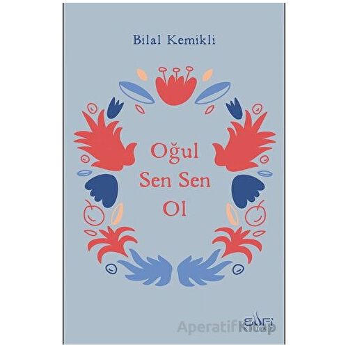 Oğul Sen Sen Ol - Bilal Kemikli - Sufi Kitap