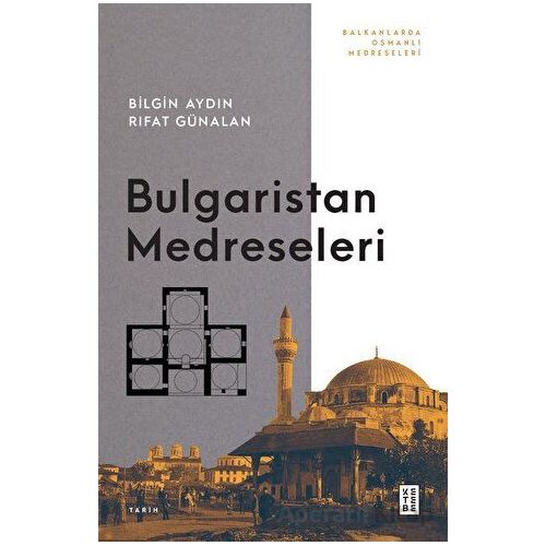 Bulgaristan Medreseleri - Rıfat Günalan - Ketebe Yayınları