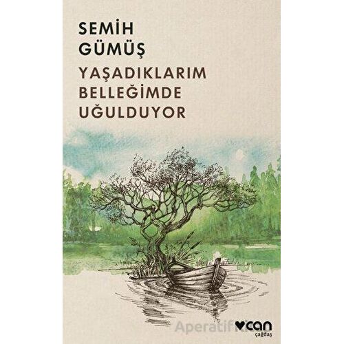 Yaşadıklarım Belleğimde Uğulduyor - Semih Gümüş - Can Yayınları