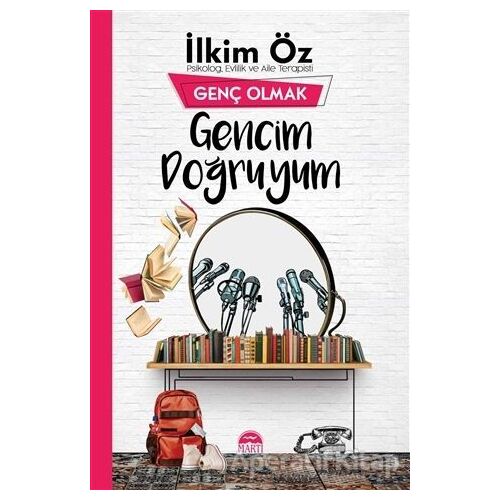 Gencim Doğruyum - Genç Olmak - İlkim Öz - Martı Yayınları