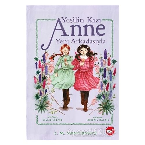 Yeşilin Kızı Anne Yeni Arkadaşıyla - L. M. Montgomery - Beyaz Balina Yayınları