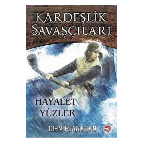 Kardeşlik Savaşçıları 6 - Hayalet Yüzler - John Flanagan - Beyaz Balina Yayınları