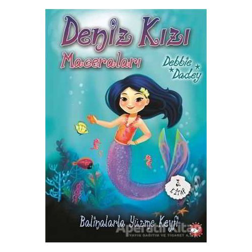 Balinalarla Yüzme Keyfi - Deniz Kızı Maceraları 3.Kitap - Debbie Dadey - Beyaz Balina Yayınları
