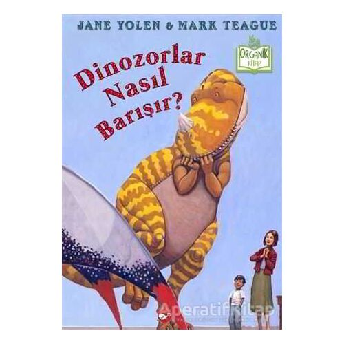 Dinozorlar Nasıl Barışır? - Jane Yolen - Beyaz Balina Yayınları