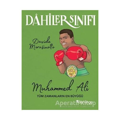 Muhammed Ali Tüm Zamanların En Büyüğü - Dahiler Sınıfı - Davide Morosinotto - Domingo Yayınevi