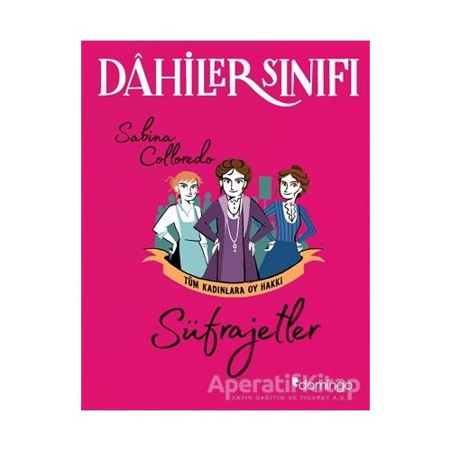 Süfrajetler Tüm Kadınlara Oy Hakkı - Dahiler Sınıfı - Sabina Colloredo - Domingo Yayınevi