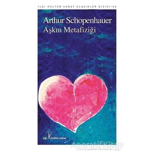 Aşkın Metafiziği - Arthur Schopenhauer - İlgi Kültür Sanat Yayınları