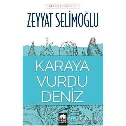 Karaya Vurdu Deniz - Zeyyat Selimoğlu - Eksik Parça Yayınları