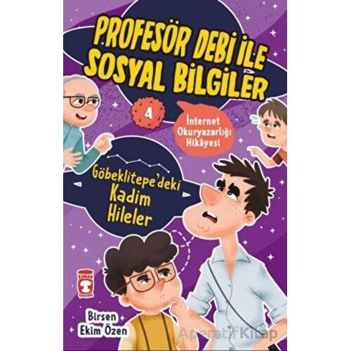 Göbeklitepedeki Kadim Hileler - Profesör Debi İle Sosyal Bilgiler - Birsen Ekim Özen - Timaş Çocuk
