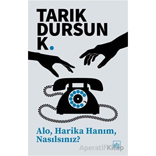 Alo, Harika Hanım, Nasılsınız? - Tarık Dursun K. - İthaki Yayınları