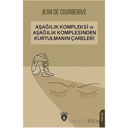 Aşağılık Kompleksi ve Aşağılık Komplesinden Kurtulmanın Çareleri