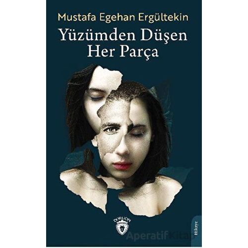 Yüzümden Düşen Her Parça - Mustafa Egehan Ergültekin - Dorlion Yayınları