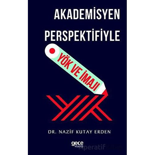 Akademisyen Perspektifiyle YÖK ve İmajı - Nazif Kutay Erden - Gece Kitaplığı