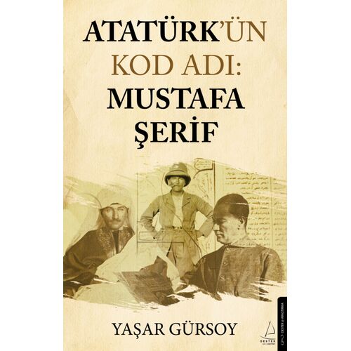 Atatürk’ün Kod Adı: Mustafa Şerif - Yaşar Gürsoy - Destek Yayınları