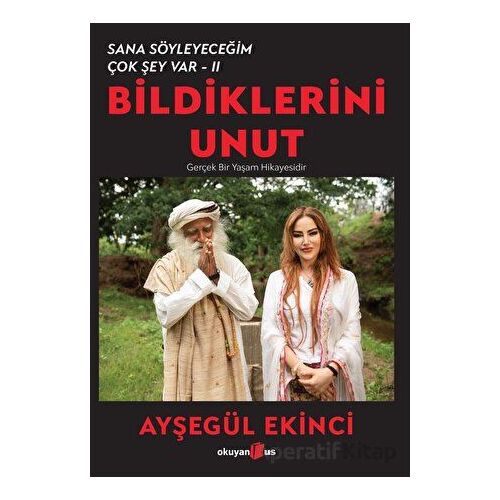 Bildiklerini Unut - Ayşegül Ekinci - Okuyan Us Yayınları