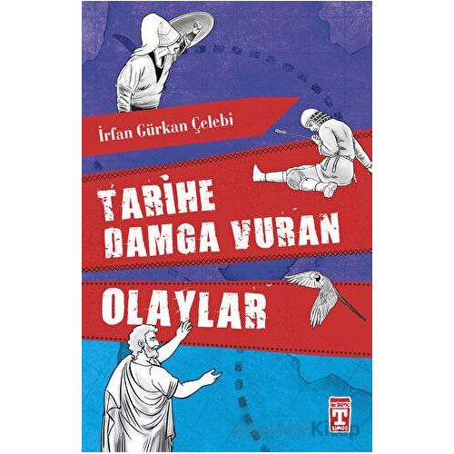 Tarihe Damga Vuran Olaylar - İrfan Gürkan Çelebi - Timaş Yayınları