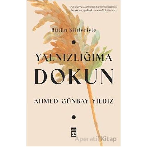 Yalnızlığıma Dokun - Ahmed Günbay Yıldız - Timaş Yayınları
