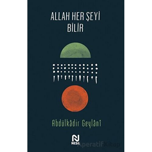 Allah Her Şeyi Bilir - Abdulkadir Geylani - Nesil Yayınları