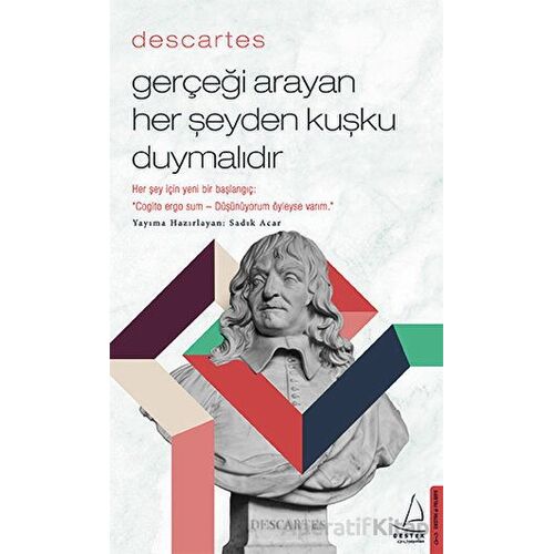 Descartes - Gerçeği Arayan Her Şeyden Kuşku Duymalıdır - Sadık Acar - Destek Yayınları