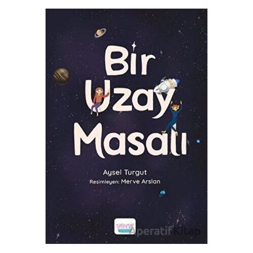 Bir Uzay Masalı - Aysel Turgut - Turta Kitap